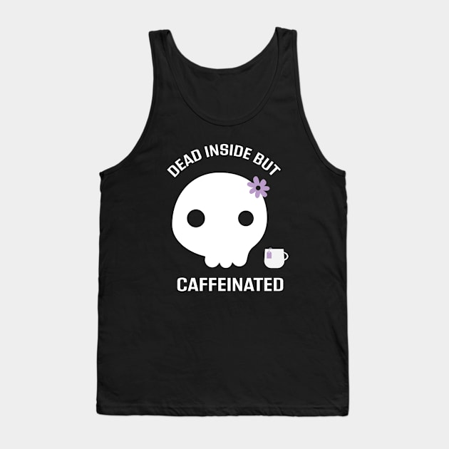 Dead Inside but Caffeinated Tank Top by EmilyK